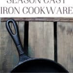 How to Properly Care for and Season Cast Iron Cookware