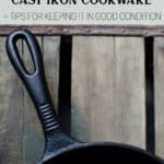How to Properly Care for and Season Cast Iron Cookware
